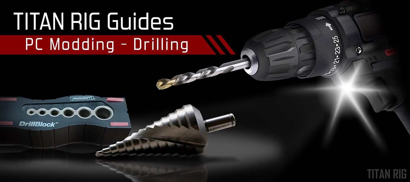 Drilling - which tools to use and how to use them best in your next PC mod.